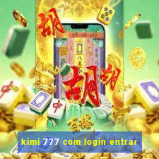 kimi 777 com login entrar