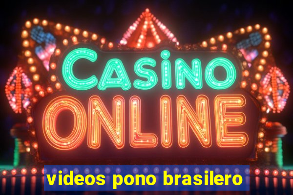 videos pono brasilero