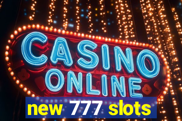 new 777 slots