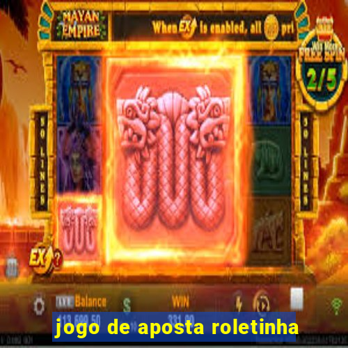 jogo de aposta roletinha