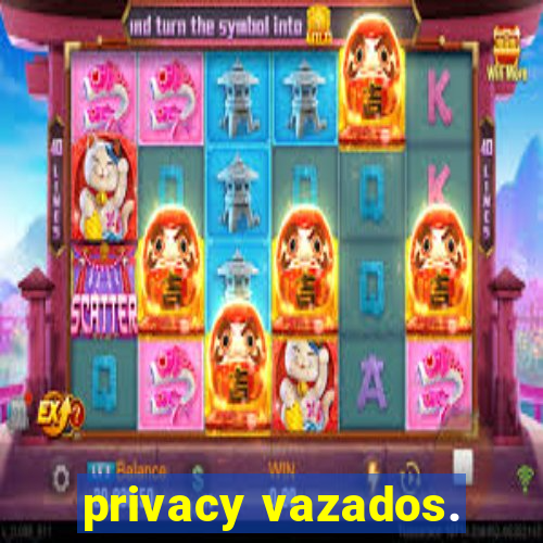 privacy vazados.