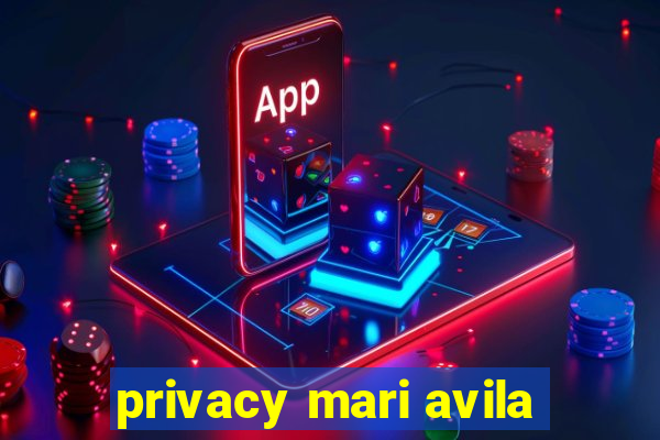 privacy mari avila