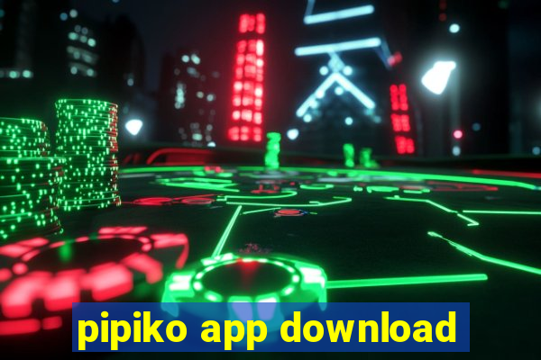 pipiko app download