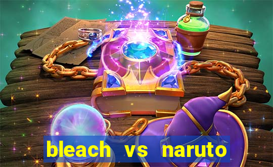 bleach vs naruto 2.6 jogos de luta