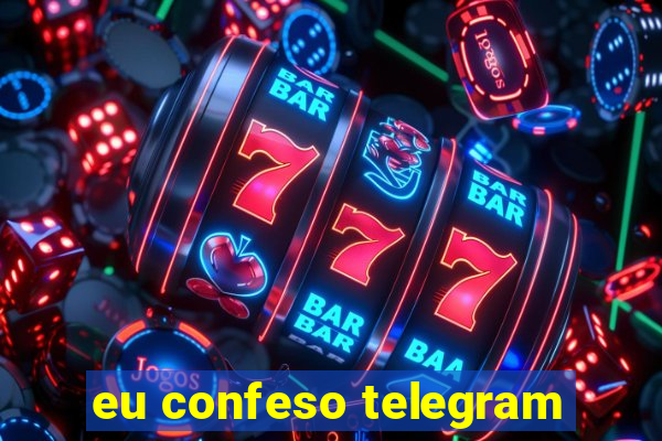 eu confeso telegram