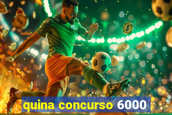 quina concurso 6000