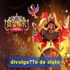 divulga??o de slots