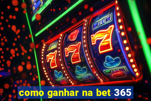 como ganhar na bet 365