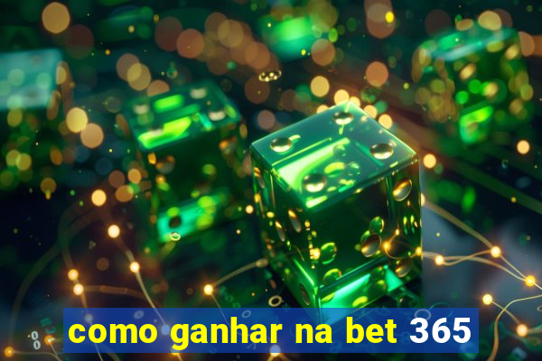 como ganhar na bet 365