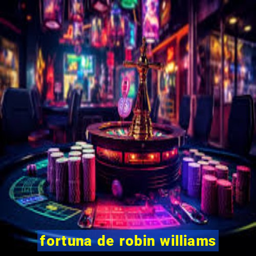 fortuna de robin williams