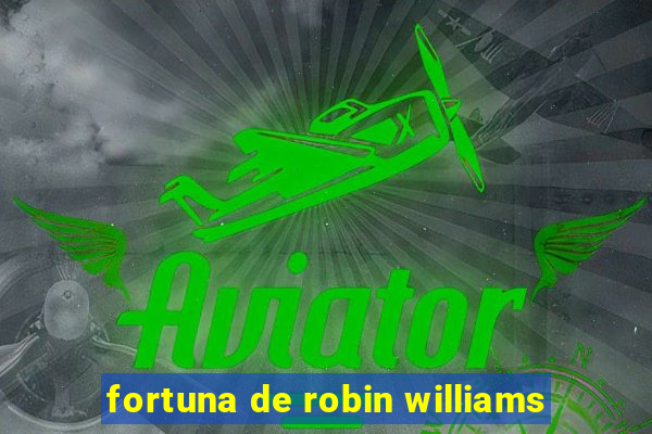 fortuna de robin williams