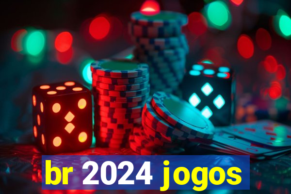 br 2024 jogos