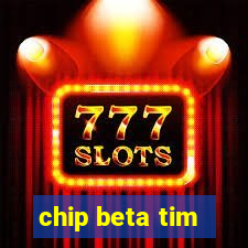 chip beta tim