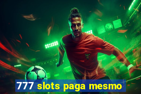 777 slots paga mesmo