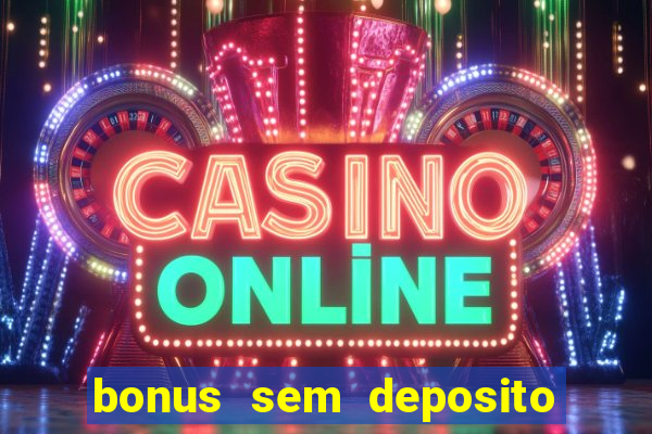 bonus sem deposito casino 2024