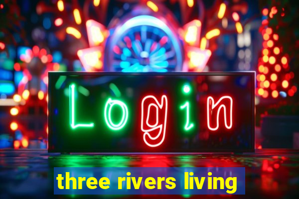 three rivers living