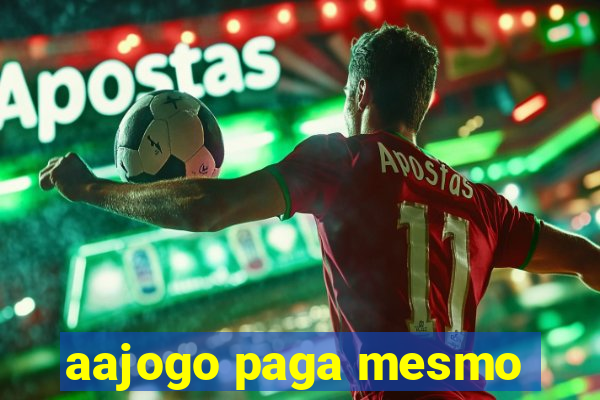 aajogo paga mesmo