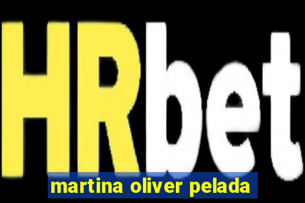 martina oliver pelada