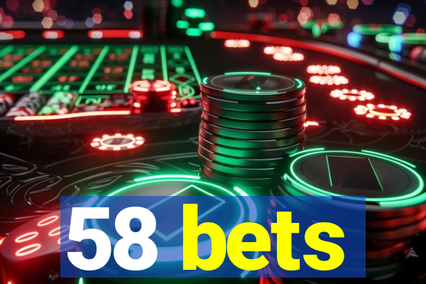 58 bets