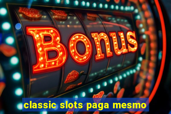 classic slots paga mesmo