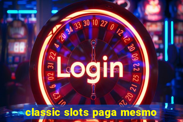 classic slots paga mesmo