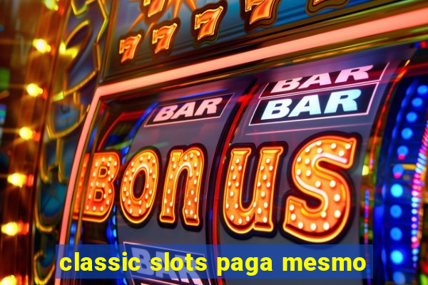 classic slots paga mesmo