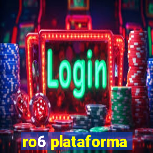 ro6 plataforma