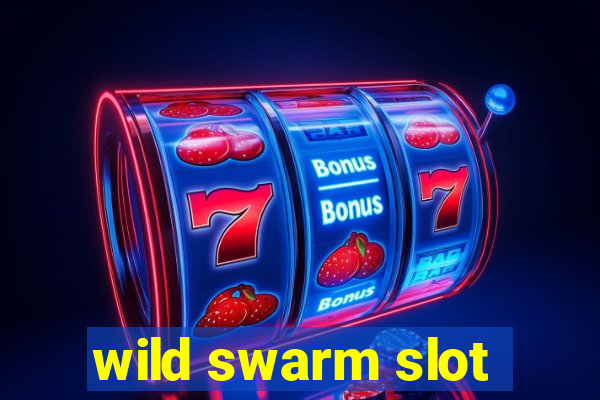 wild swarm slot