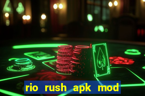 rio rush apk mod dinheiro infinito