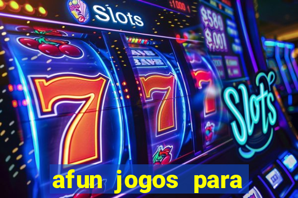 afun jogos para ganhar dinheiro