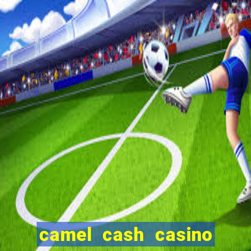 camel cash casino - slots 777