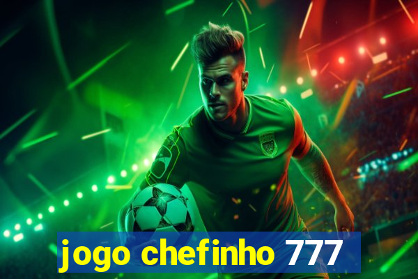 jogo chefinho 777