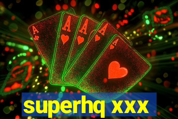 superhq xxx