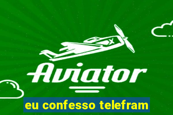 eu confesso telefram