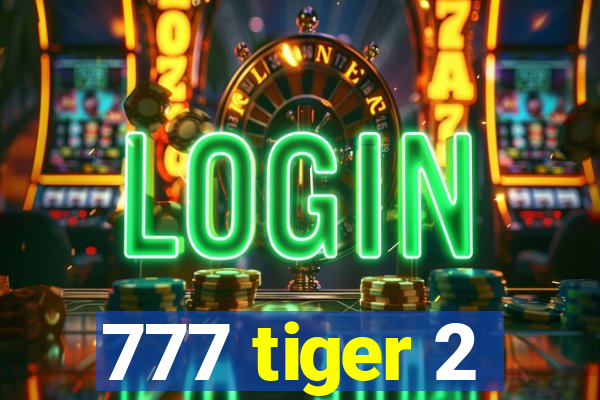 777 tiger 2