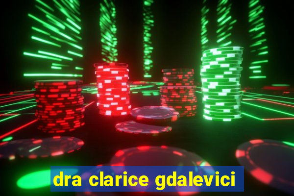 dra clarice gdalevici