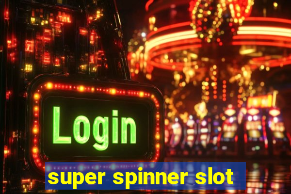 super spinner slot