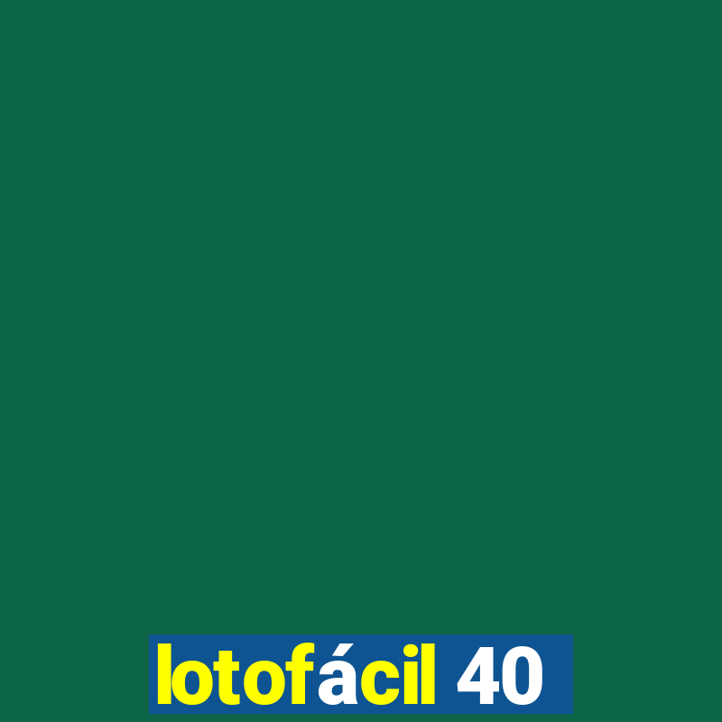 lotofácil 40