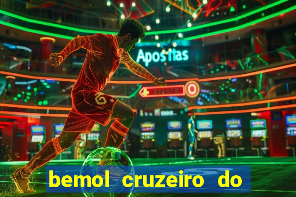 bemol cruzeiro do sul acre