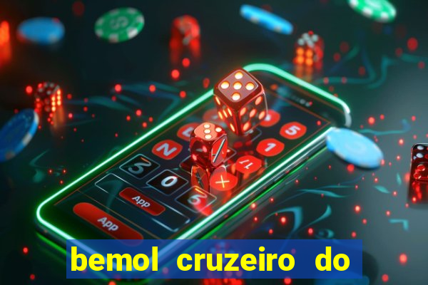 bemol cruzeiro do sul acre