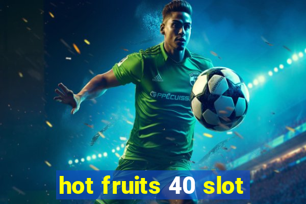 hot fruits 40 slot