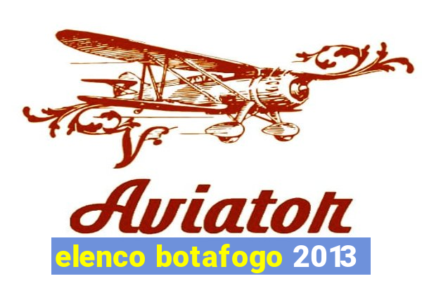 elenco botafogo 2013