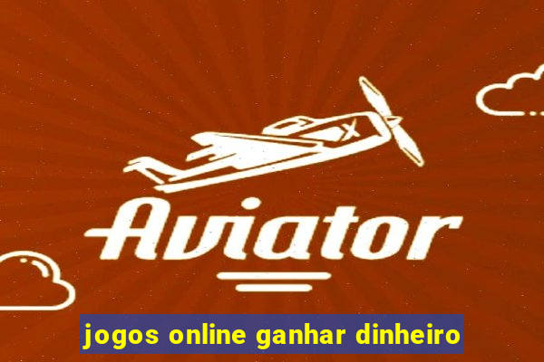 jogos online ganhar dinheiro