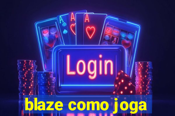 blaze como joga