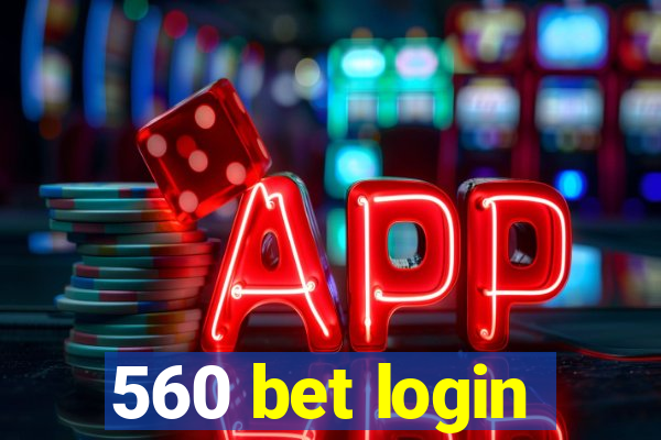 560 bet login