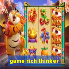 game rich thinker