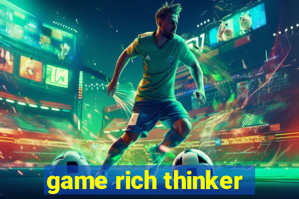 game rich thinker