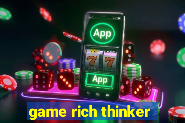 game rich thinker