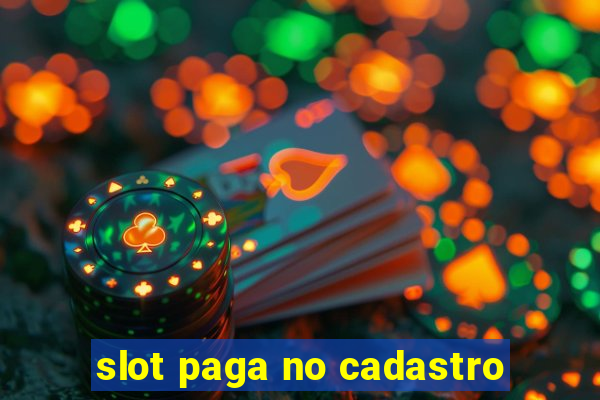 slot paga no cadastro