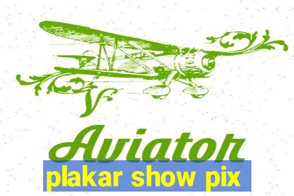 plakar show pix